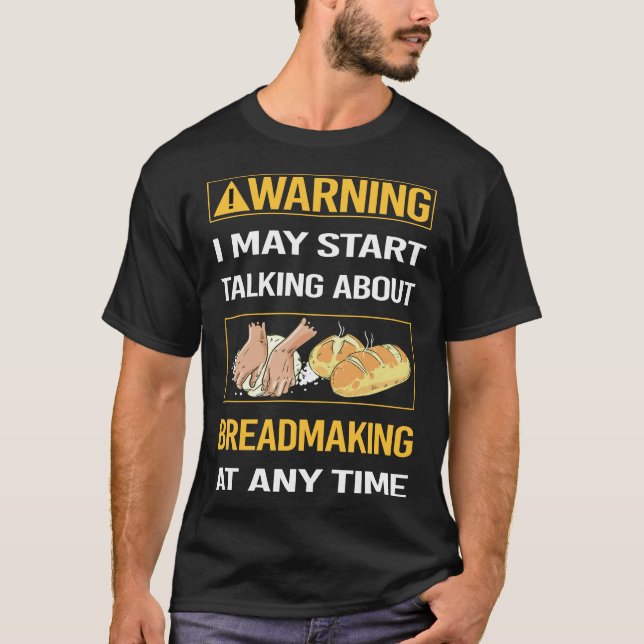 Funny Warning Breadmaking Bread Making T-Shirt (Front)
