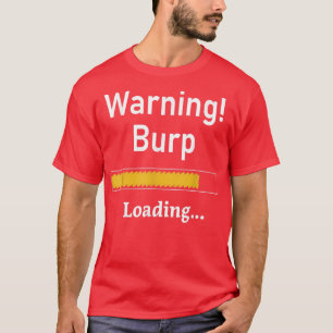 Funny Warning Burp Loading SarcasticMen Teens Yout T-Shirt