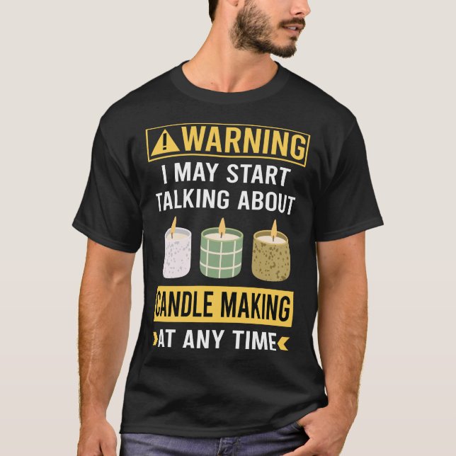 Funny Warning Candle Making Candles T-Shirt (Front)