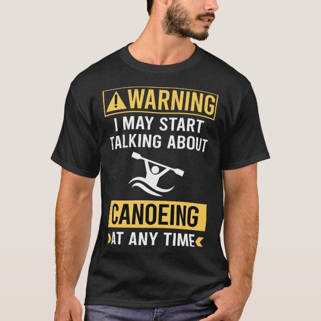 Funny Warning Canoeing Canoe T-Shirt (Front)