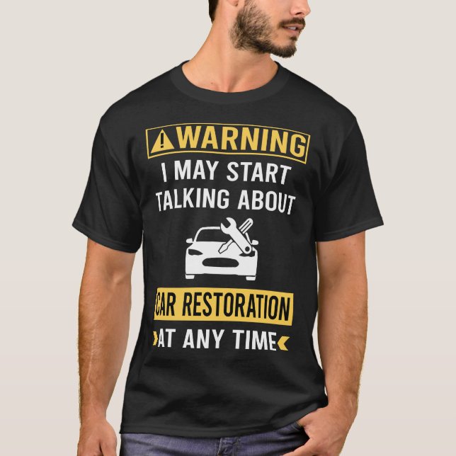 Funny Warning Car Restoration T-Shirt (Front)