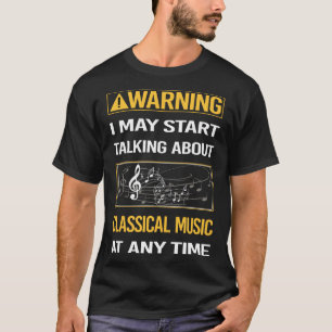 Funny Warning Classical Music T-Shirt