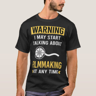 Funny Warning Filmmaking Filmmaker Film Making T-Shirt