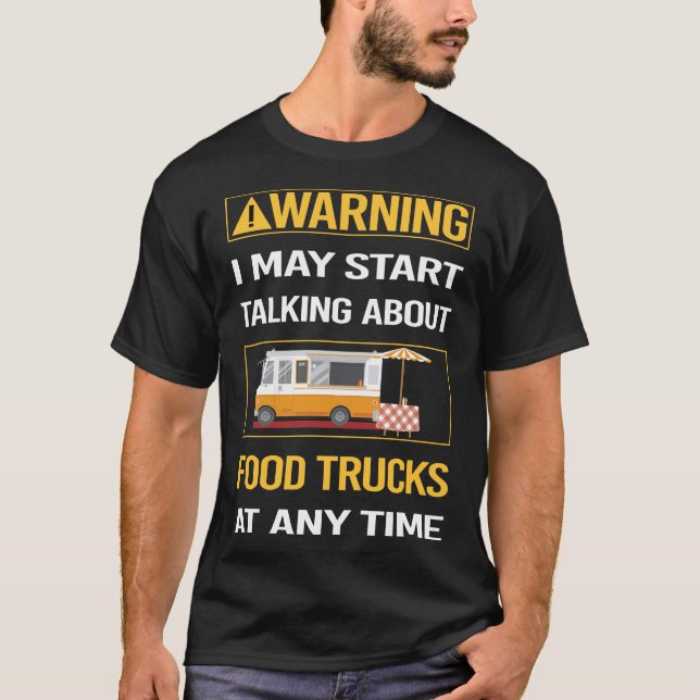 Funny Warning Food Truck Trucks T-Shirt (Front)