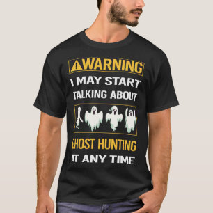 Funny Warning Ghost Hunting Paranormal T-Shirt