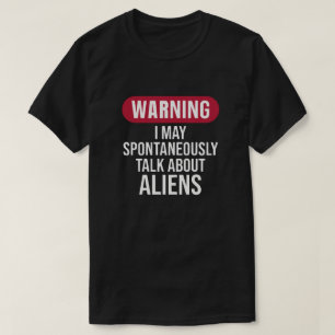 Funny Warning I May Spontaneously Talk About Alien T-Shirt