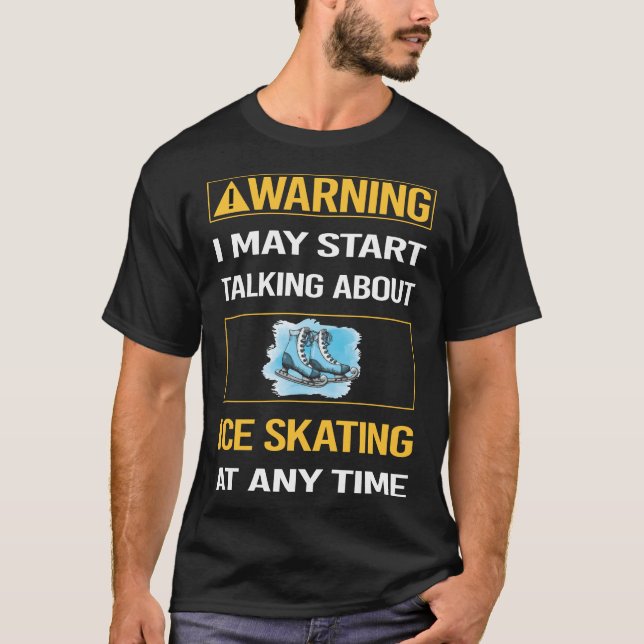 Funny Warning Ice Skating Skate Skater T-Shirt (Front)