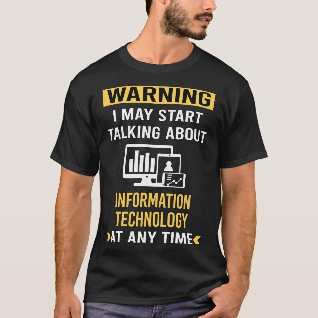 Funny Warning Information Technology T-Shirt (Front)