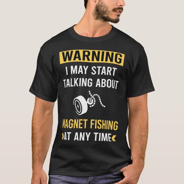 Funny Warning Magnet Fishing T-Shirt (Front)