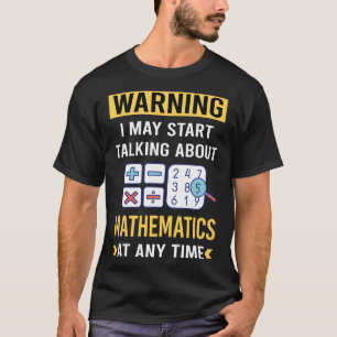 Funny Warning Mathematics Math Maths T-Shirt