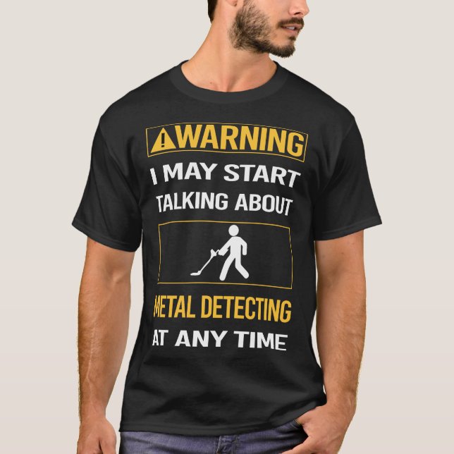 Funny Warning Metal Detecting Detectorist T-Shirt (Front)