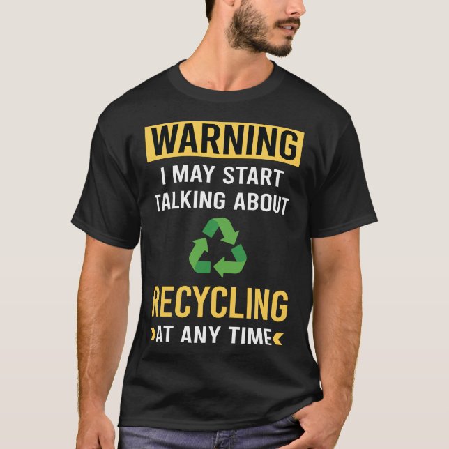 Funny Warning Recycling Recycle T-Shirt (Front)