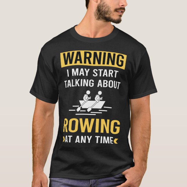 Funny Warning Rowing Row Rower T-Shirt (Front)