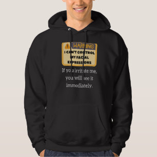 Funny Warning Sarcastic Quote Facial Expressions & Hoodie