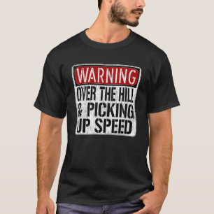 Funny Warning Sign - Over The Hill & Picking Up Sp T-Shirt