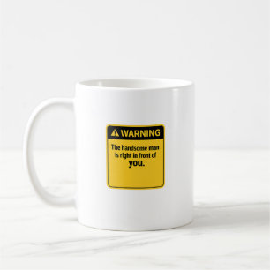Funny Warning Sign The Handsome Man Is Here Coffee Mug