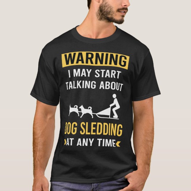 Funny Warning Sled Dog T-Shirt (Front)