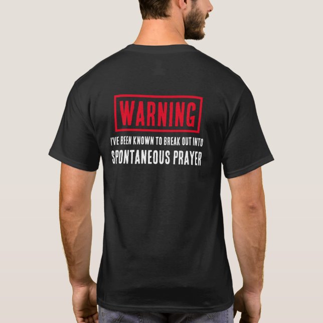 Funny Warning Spontaneous Prayer Pray For You T-Shirt (Back)