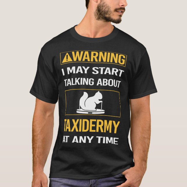 Funny Warning Taxidermy Taxidermist T-Shirt (Front)