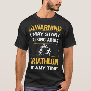 Funny Warning Triathlon Triathlete T-Shirt