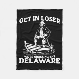 Funny Washington Get in Were Crossing The Delaware Fleece Blanket