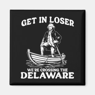 Funny Washington Get in Were Crossing The Delaware Magnet