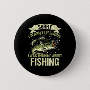 Funny Wasn't Listening Was Thinking About Fishing 6 Cm Round Badge
