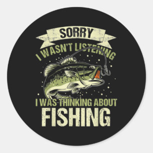 Funny Wasn't Listening Was Thinking About Fishing Classic Round Sticker