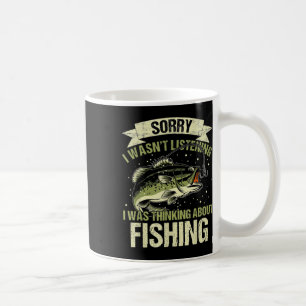 Funny Wasn't Listening Was Thinking About Fishing Coffee Mug