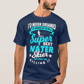 Funny Water Skier Saying Gift Water Skiing (1) T-Shirt