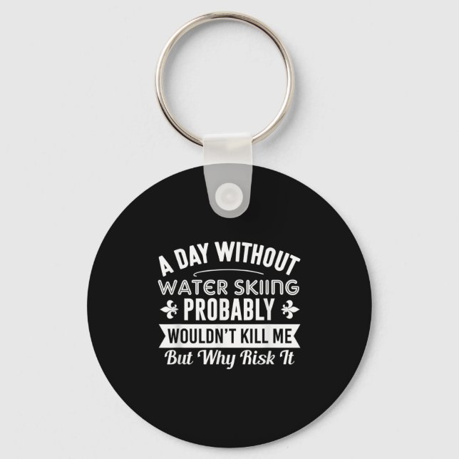 Funny Water Skiing Shirt A Day Without Water Skiin Key Ring (Front)