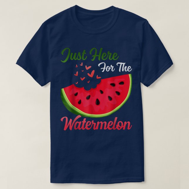 Funny Watermelon Im Just Here For The Watermelon S T-Shirt (Design Front)