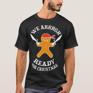 Funny We Arrrgh Ready For Christmas Pirate Gingerb T-Shirt