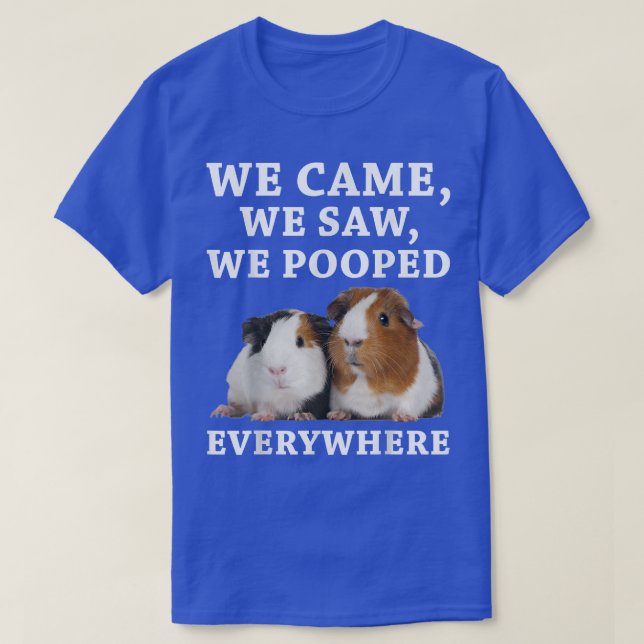 Funny We Came We Saw We Pooped Everywhere Guinea P T-Shirt (Design Front)