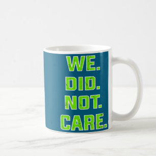 Funny we did not care quote bold sarcastic attitud coffee mug