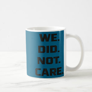Funny we did not care quote bold sarcastic attitud coffee mug