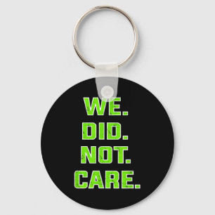 Funny we did not care quote bold sarcastic attitud key ring