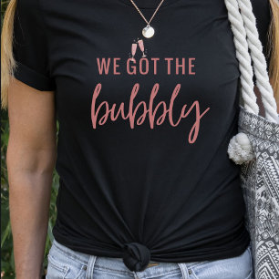 Funny We Got the Bubbly Bachelorette T Shirt