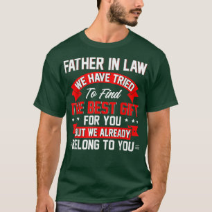 Funny We Have Tried To Find Best Present For Fathe T-Shirt