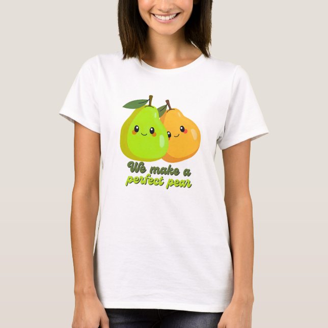 Funny We Make a Perfect Pear T-Shirt (Front)