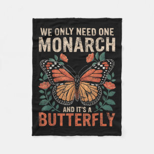 Funny We Only Need One Monarch And Its A Butterfly Fleece Blanket