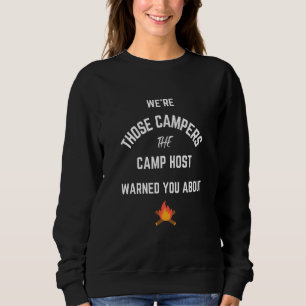 Funny We Re Those Campers The Camp Host Warned You Sweatshirt