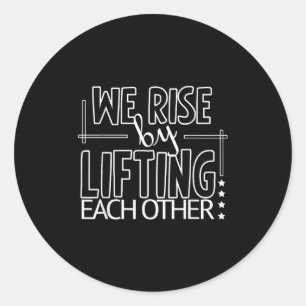 Funny We Rise By Lifting Each Other Motivation Quo Classic Round Sticker