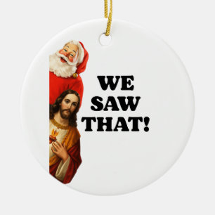 Funny “We Saw That” Santa and Jesus Design Ceramic Ornament