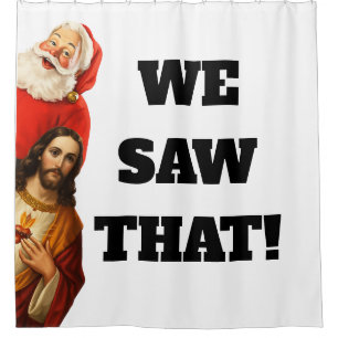 Funny “We Saw That” Santa and Jesus Design Shower Curtain