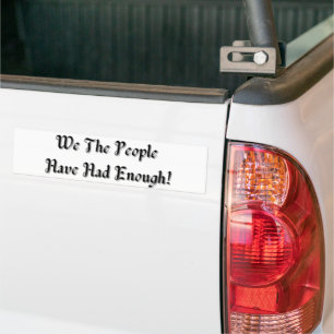 Funny We The People Had Enough Bumper Sticker