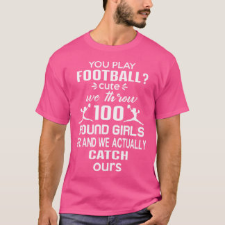 Funny We Throw And Catch 100 Pind Girls Cheerleadi T-Shirt
