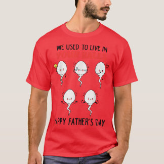 Funny We Used To Live In Your Balls Father's Day S T-Shirt