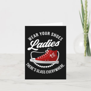 Funny Wear Your Shoes Ladies There's Glass Everywh Card
