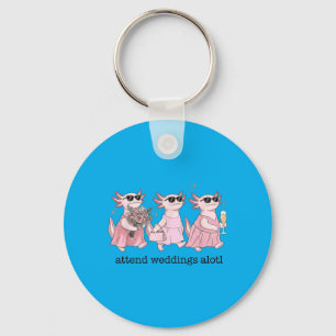 Funny Wedding Axolotl Attend Weddings Alotl Key Ring